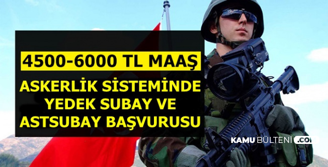 4500 6000 Tl Maas Tek Tip Askerlikte Yedek Subay Astsubay Alimi Basvurusu Nasil Yapilir