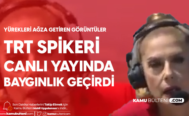 TRT Spikeri Canlı Yayında Baygınlık Geçirdi